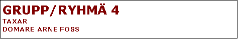 Textruta: GRUPP/RYHM�&nbsp;4 TAXARDOMARE ARNE FOSS