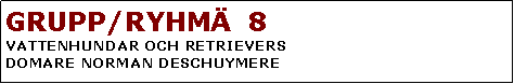 Textruta: GRUPP/RYHM�&nbsp; 8VATTENHUNDAR OCH RETRIEVERSDOMARE NORMAN DESCHUYMERE