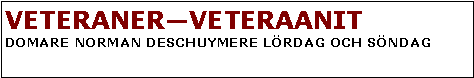 Textruta: VETERANER�VETERAANITDOMARE NORMAN DESCHUYMERE L�RDAG OCH S�NDAG